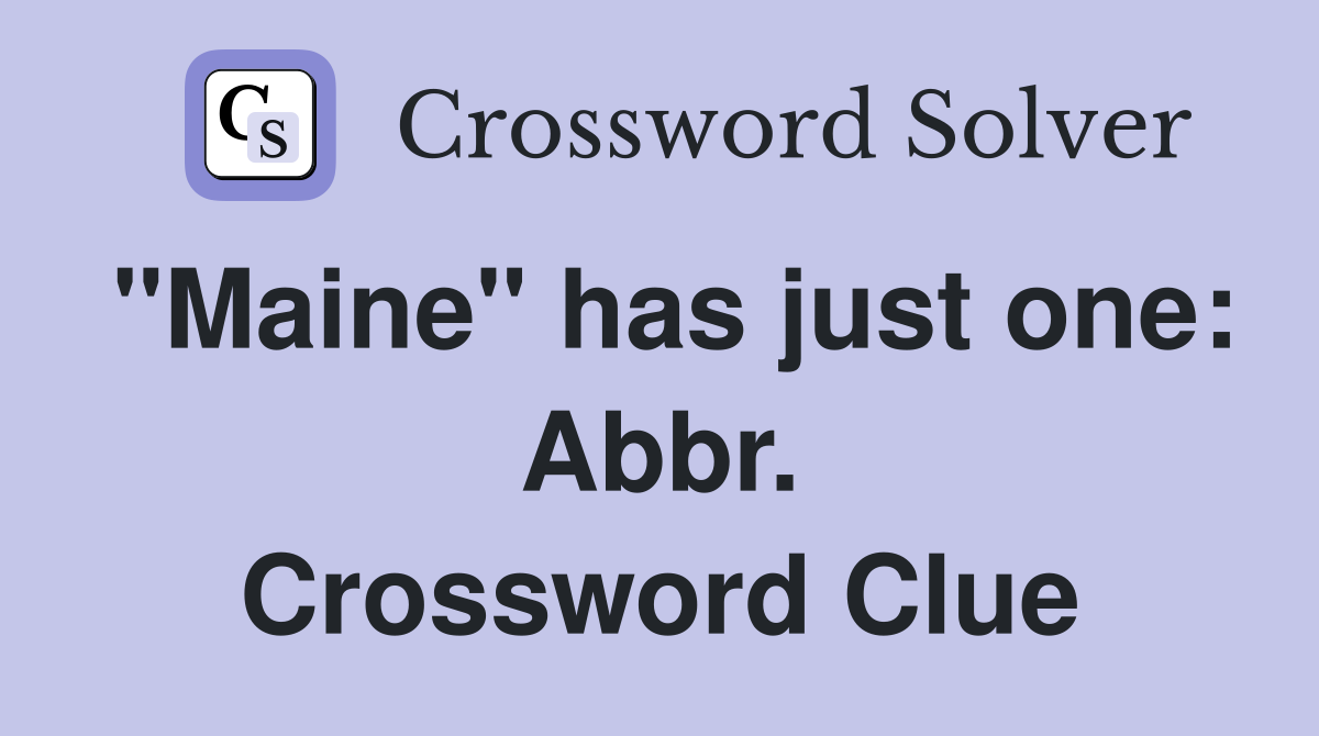 "Maine" has just one: Abbr. Crossword Clue