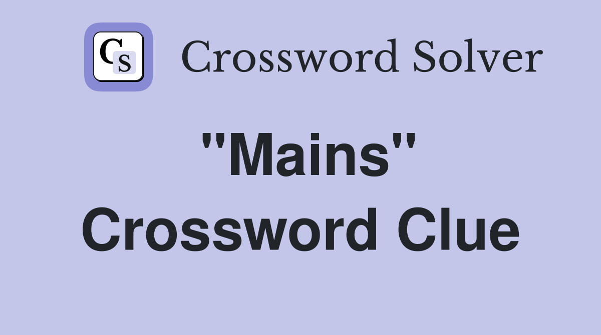 "Mains" Crossword Clue