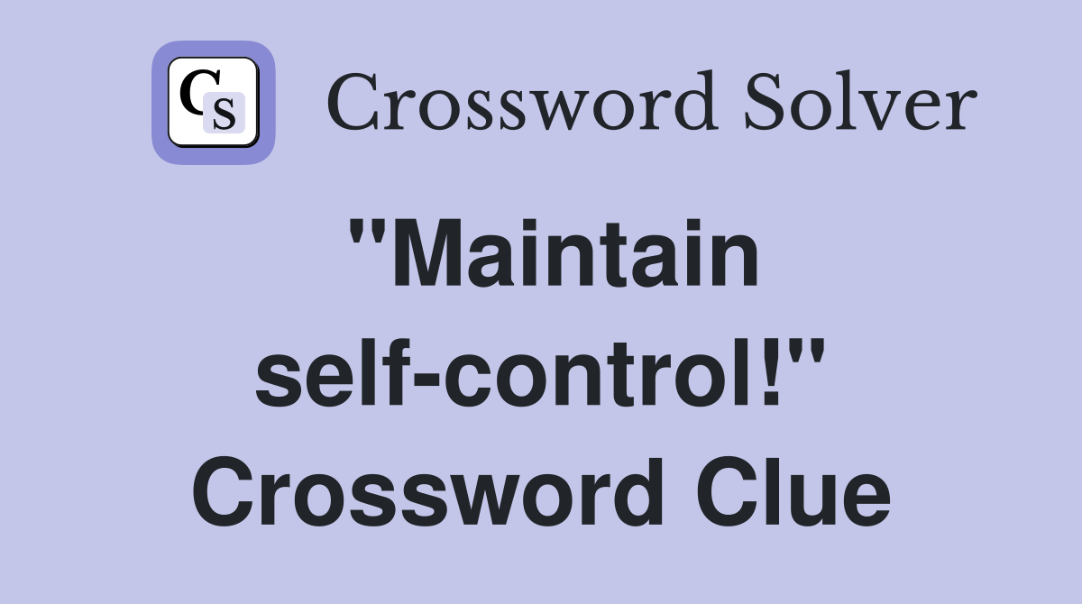 quot Maintain self control quot Crossword Clue Answers Crossword Solver