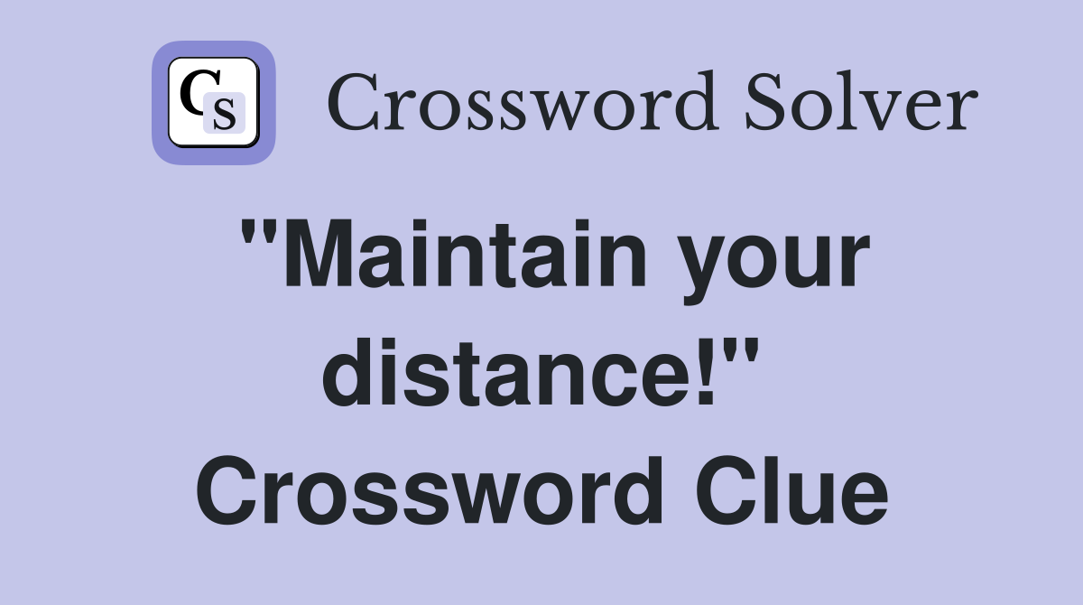 "Maintain your distance!" Crossword Clue