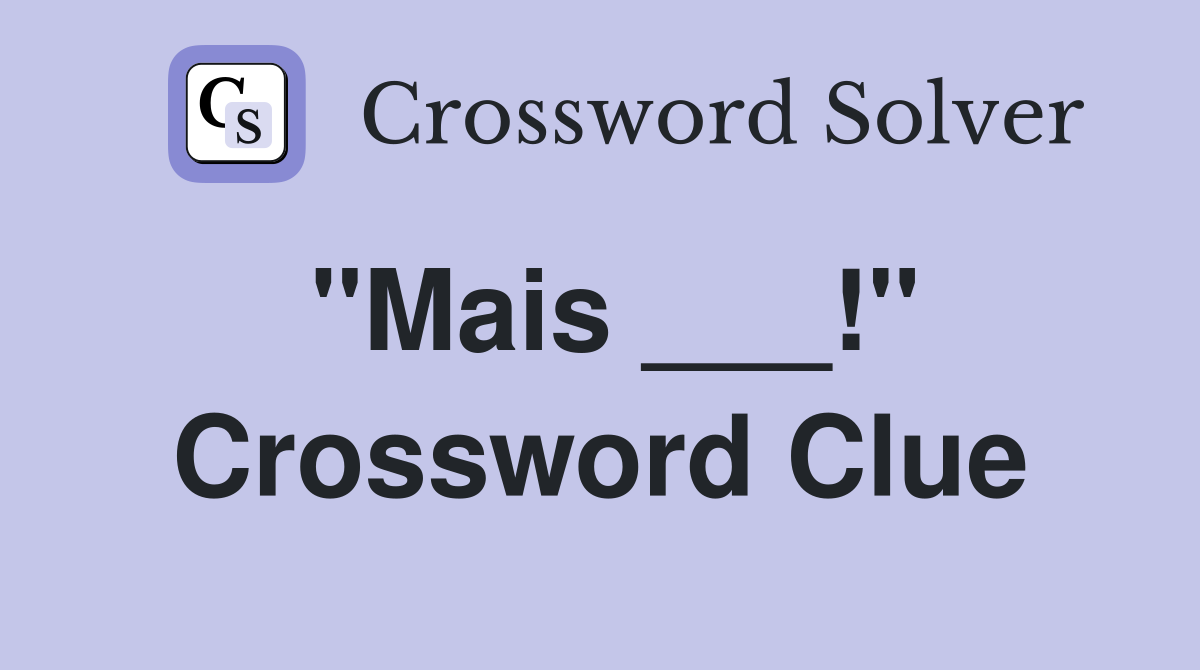 "Mais ___!" Crossword Clue
