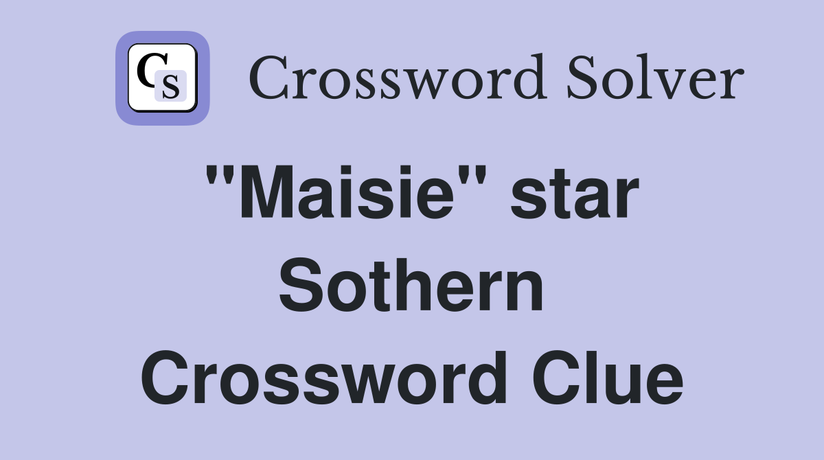 "Maisie" star Sothern Crossword Clue