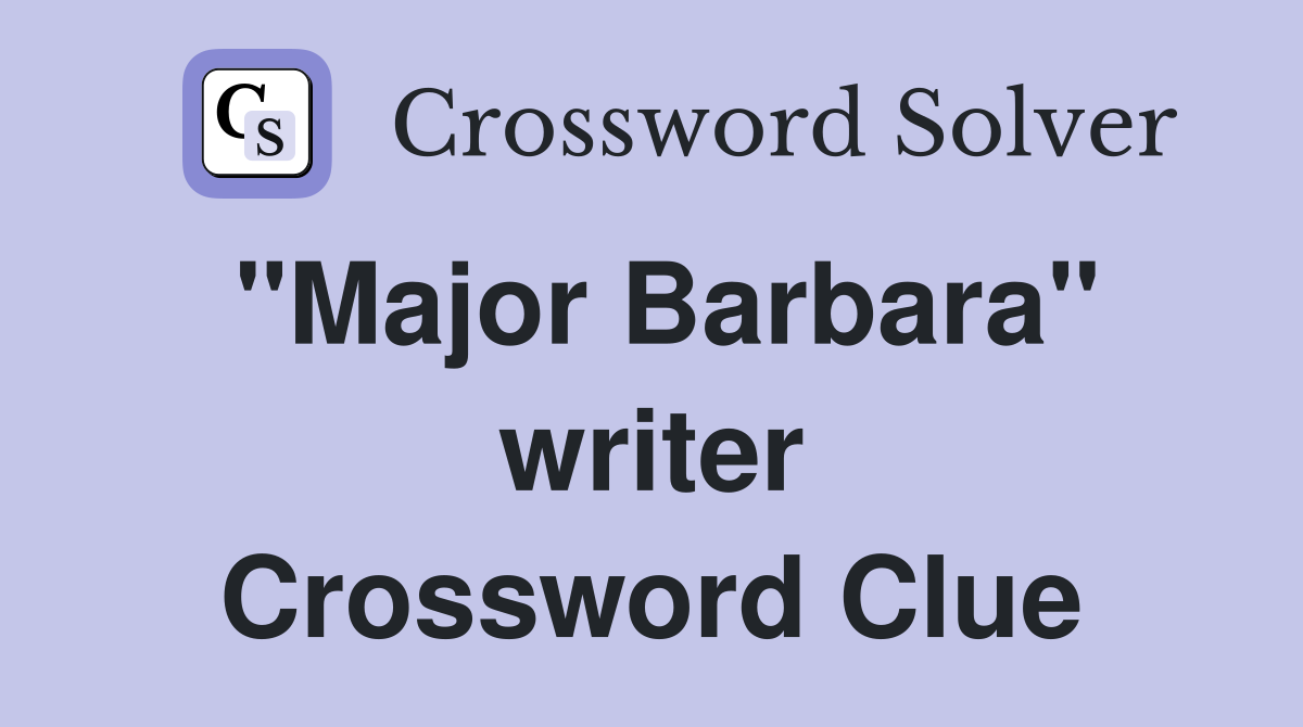 "Major Barbara" writer Crossword Clue