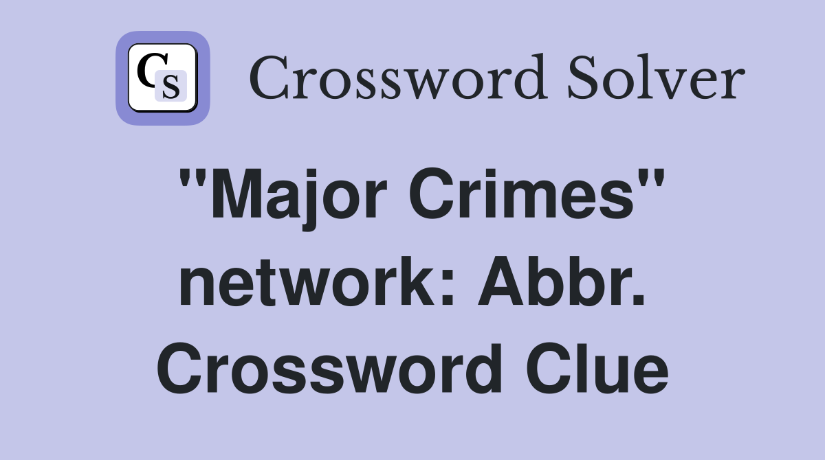 "Major Crimes" network: Abbr. Crossword Clue