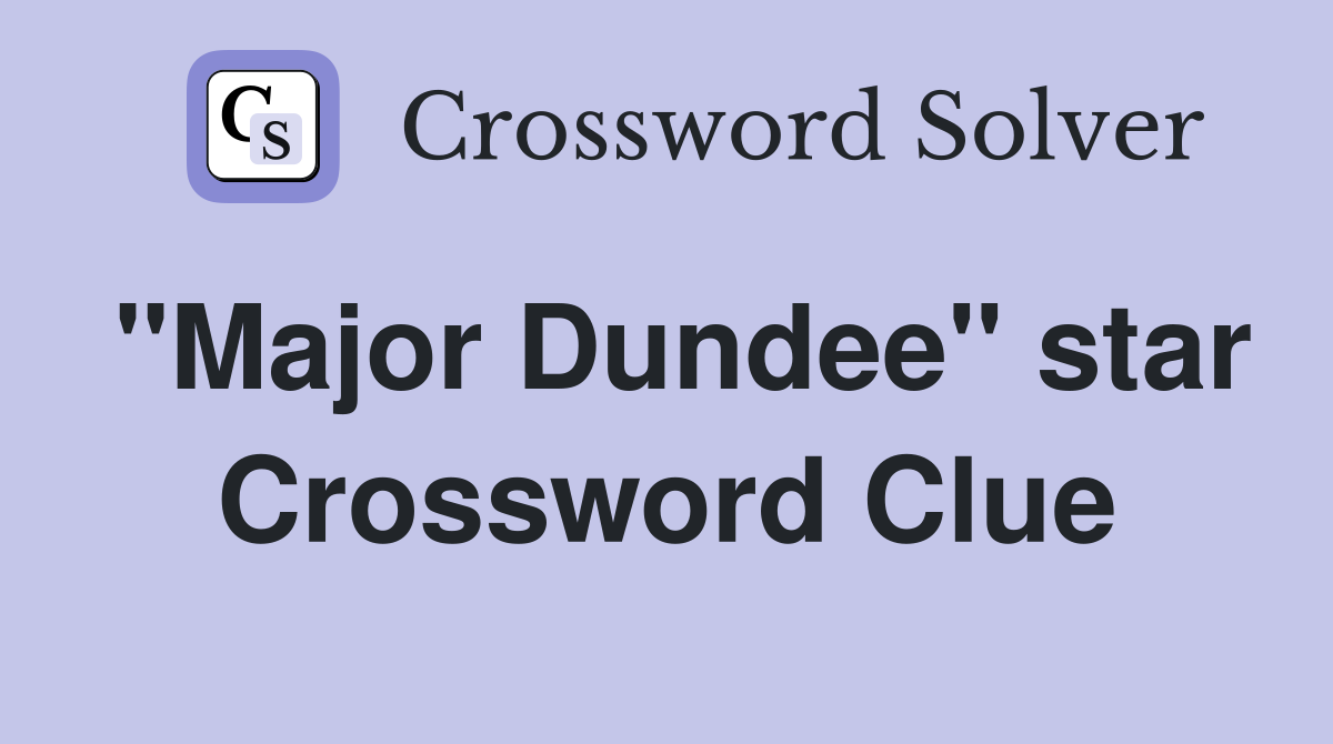 "Major Dundee" star Crossword Clue