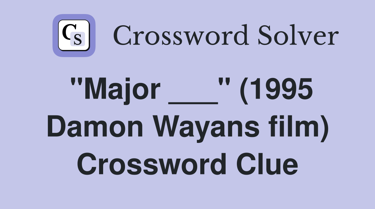 "Major ___" (1995 Damon Wayans film) Crossword Clue