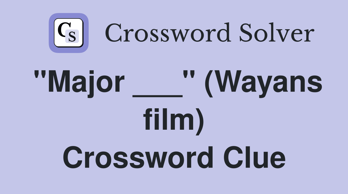 "Major ___" (Wayans film) Crossword Clue