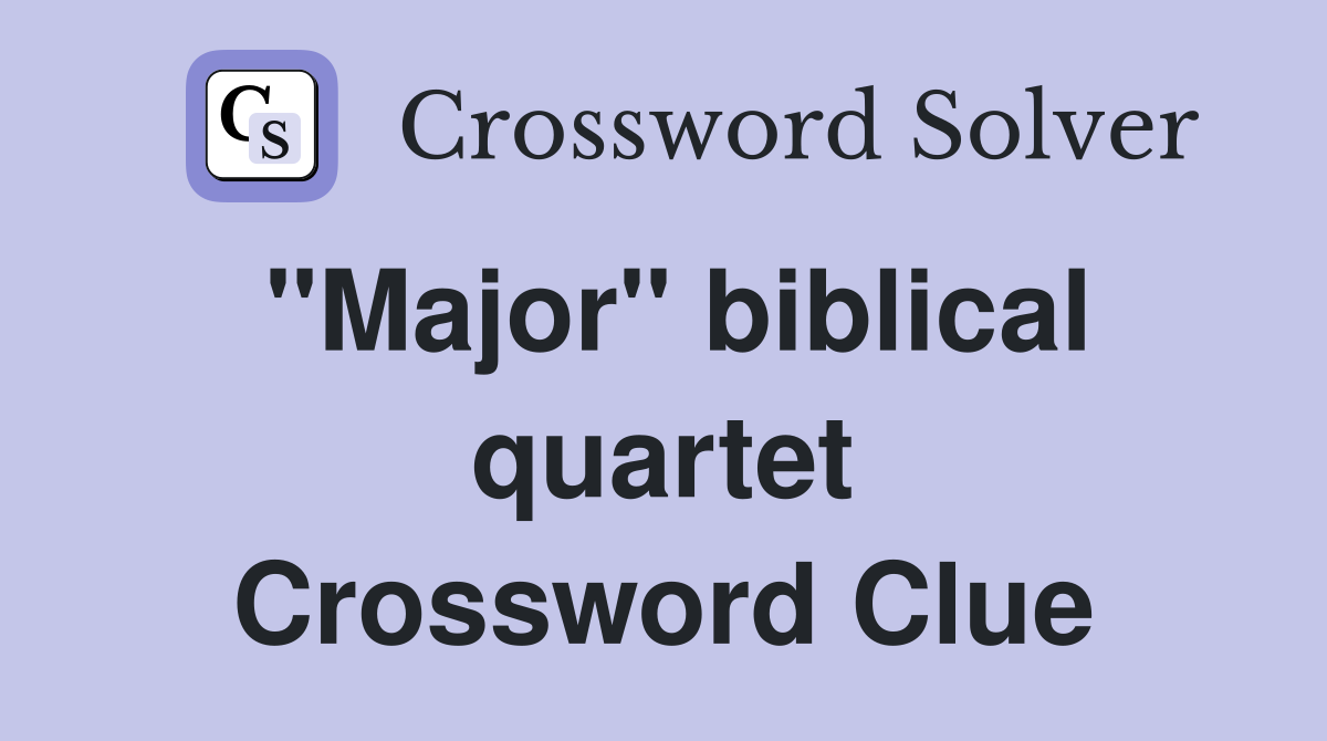 "Major" biblical quartet Crossword Clue