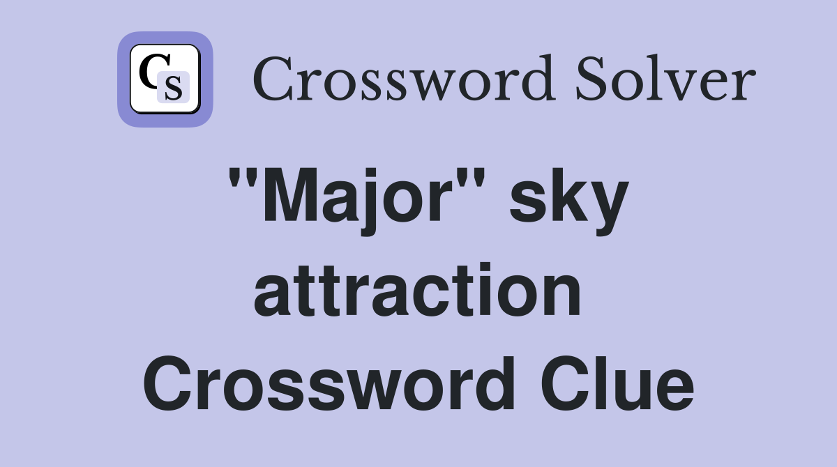 "Major" sky attraction Crossword Clue