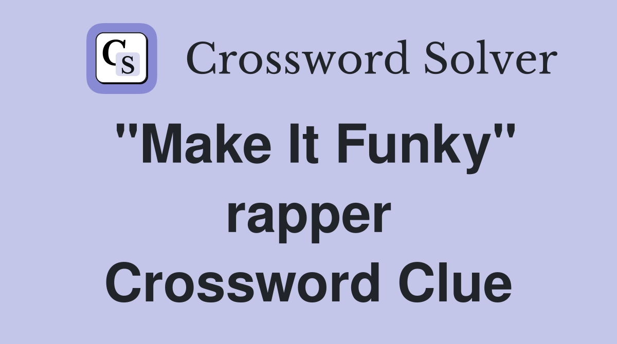"Make It Funky" rapper Crossword Clue