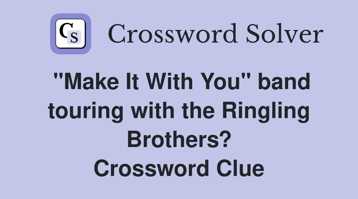 "Make It With You" band touring with the Ringling Brothers? Crossword Clue