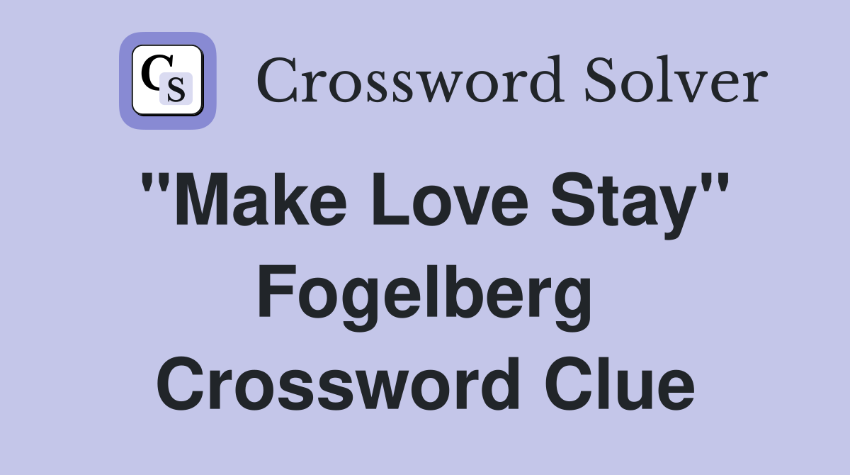 "Make Love Stay" Fogelberg Crossword Clue