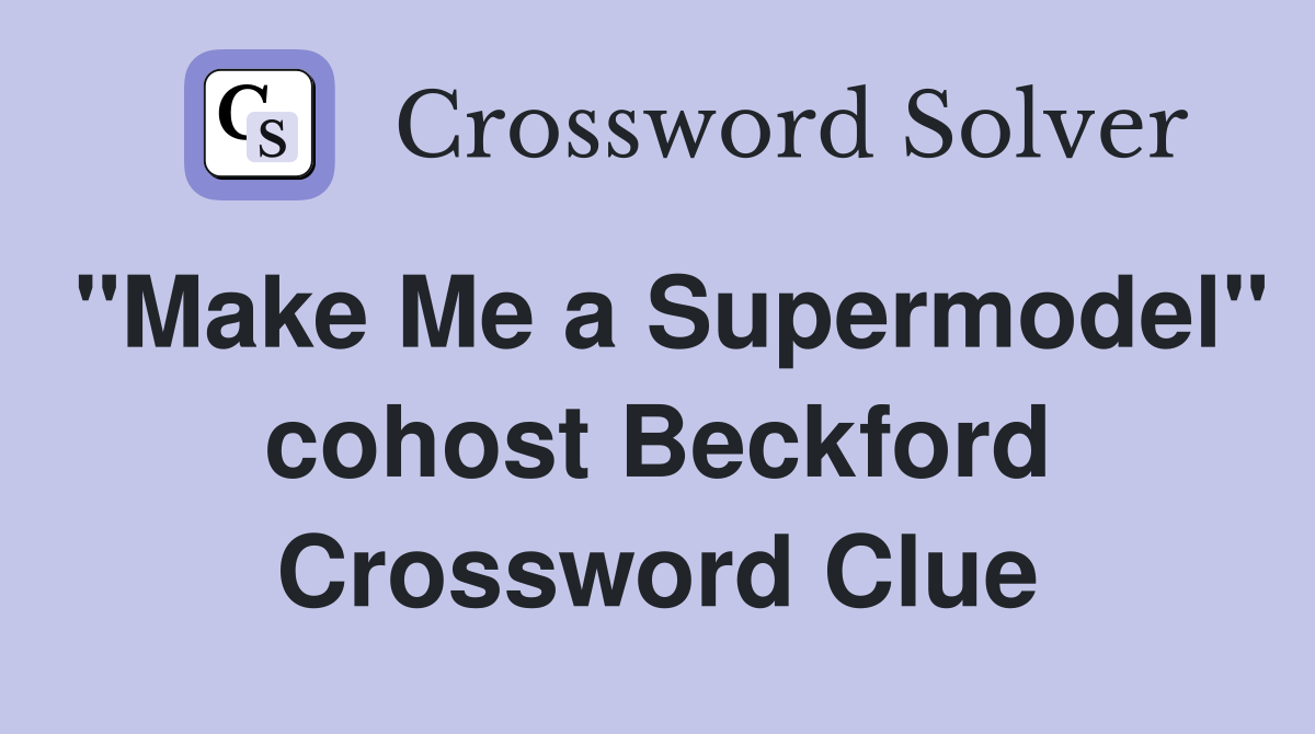 "Make Me a Supermodel" cohost Beckford Crossword Clue