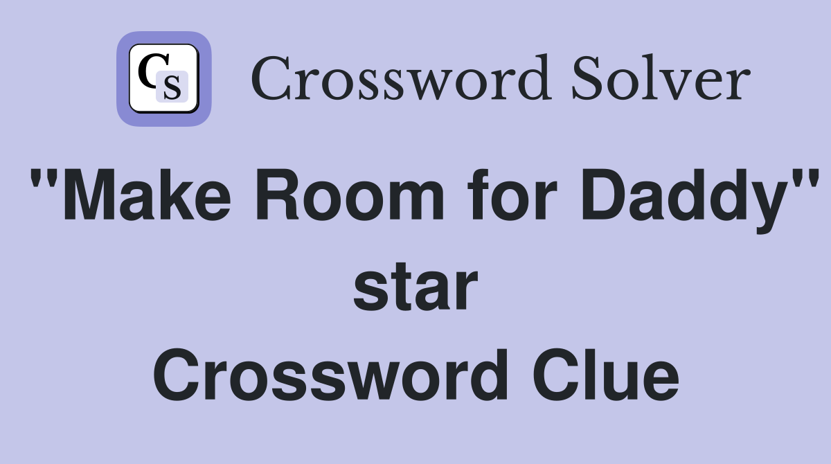 "Make Room for Daddy" star Crossword Clue