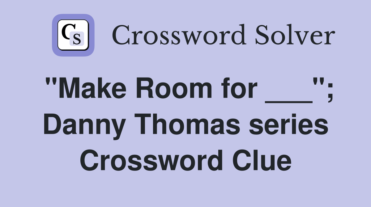 "Make Room for ___"; Danny Thomas series Crossword Clue