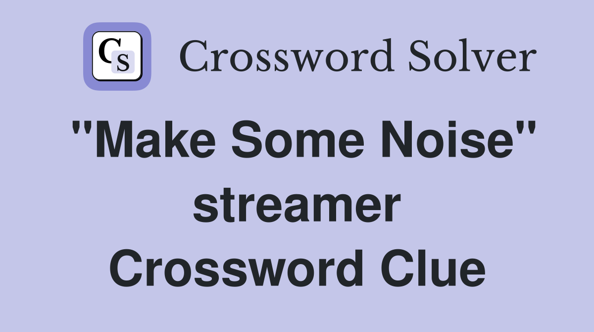 "Make Some Noise" streamer Crossword Clue