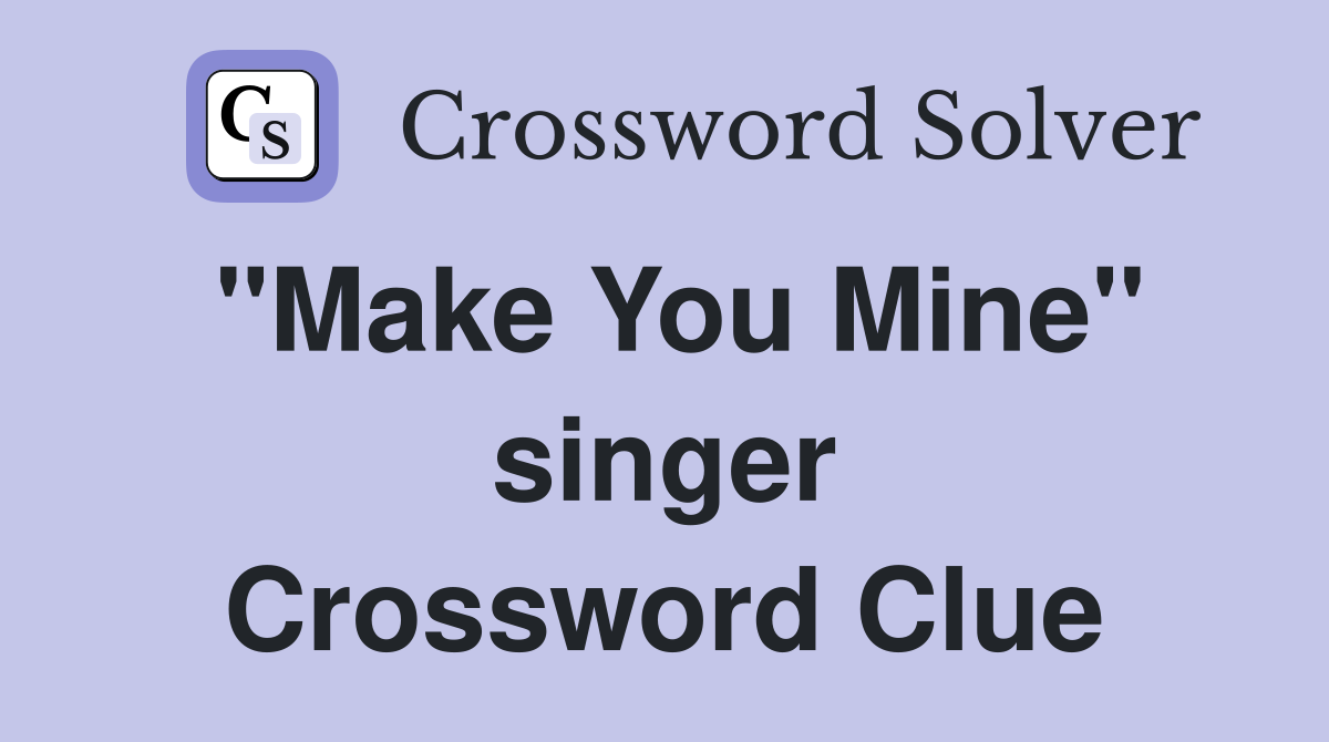 "Make You Mine" singer Crossword Clue