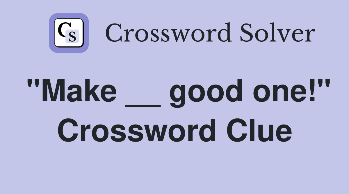 "Make __ good one!" Crossword Clue