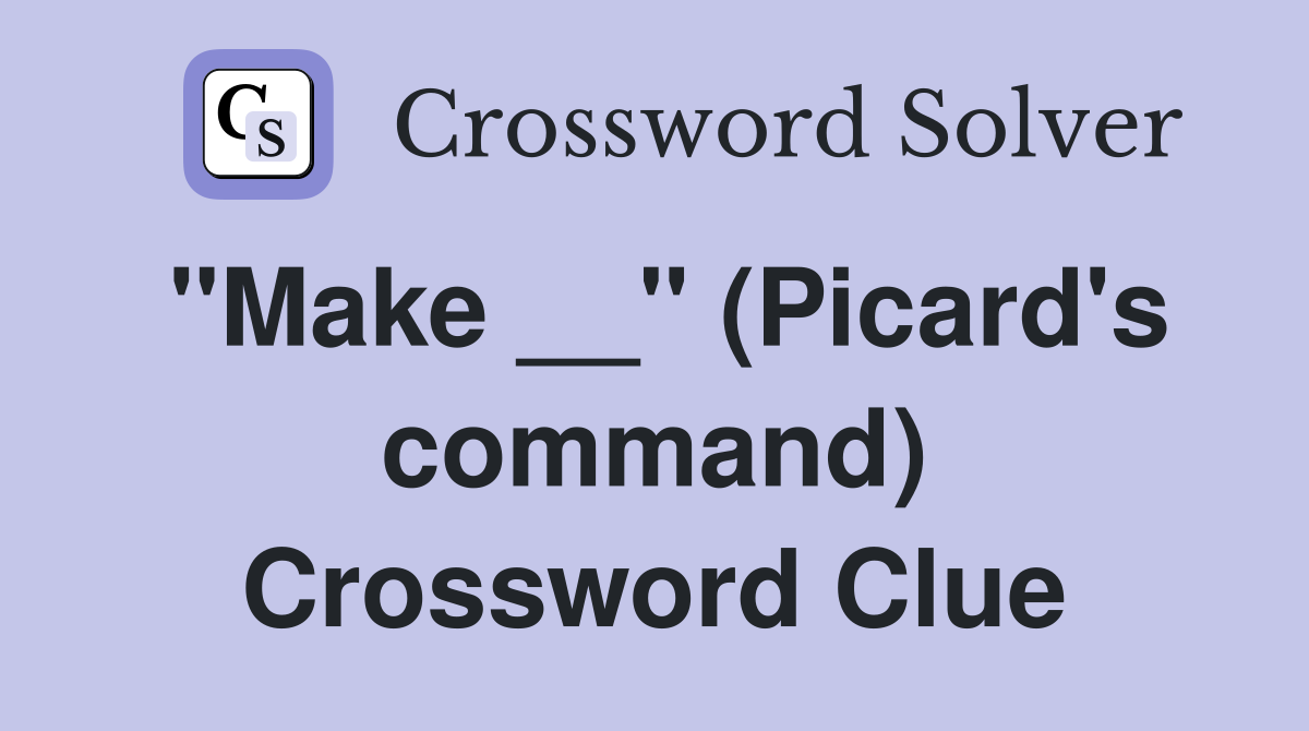 "Make __" (Picard's command) Crossword Clue