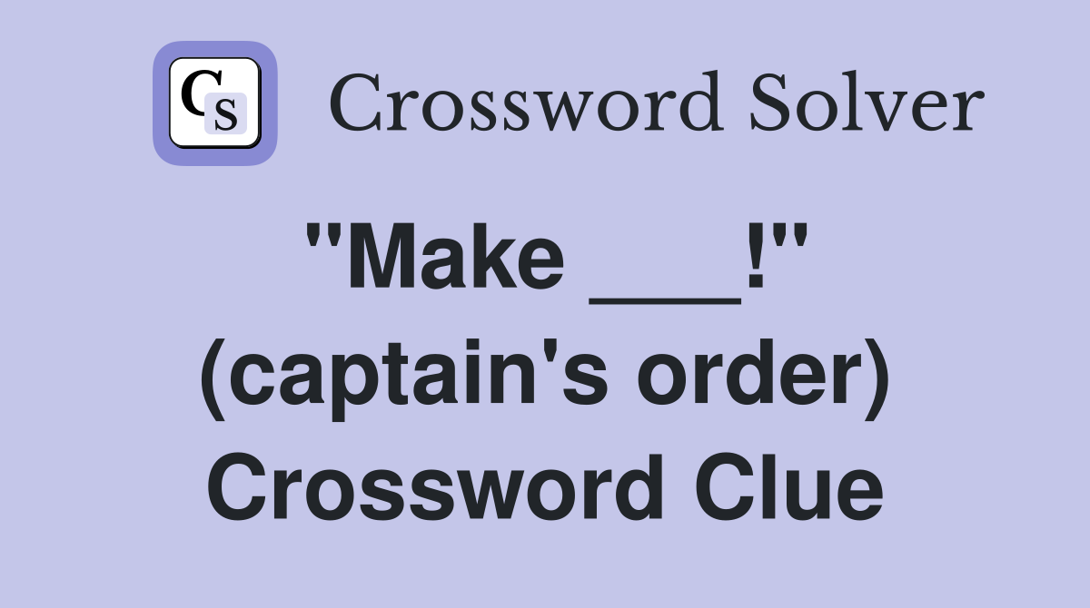 "Make ___!" (captain's order) Crossword Clue