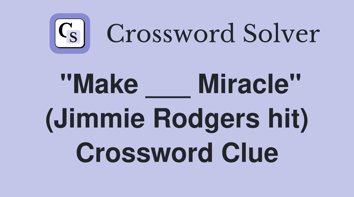 "Make ___ Miracle" (Jimmie Rodgers hit) Crossword Clue