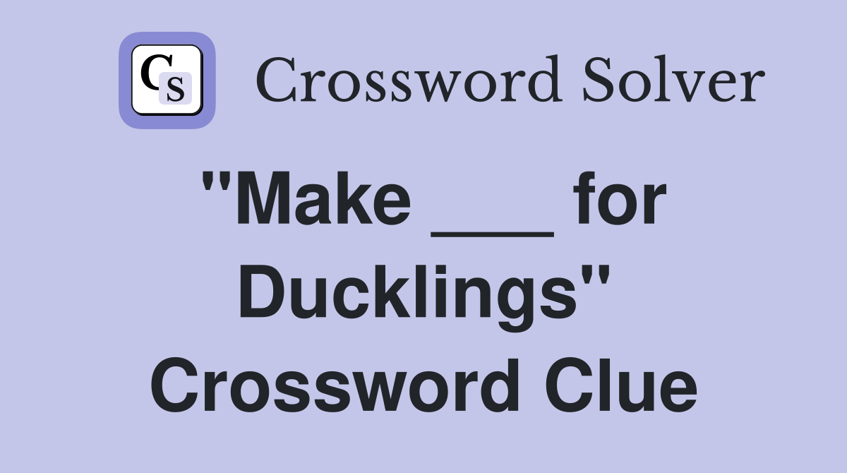 "Make ___ for Ducklings" Crossword Clue