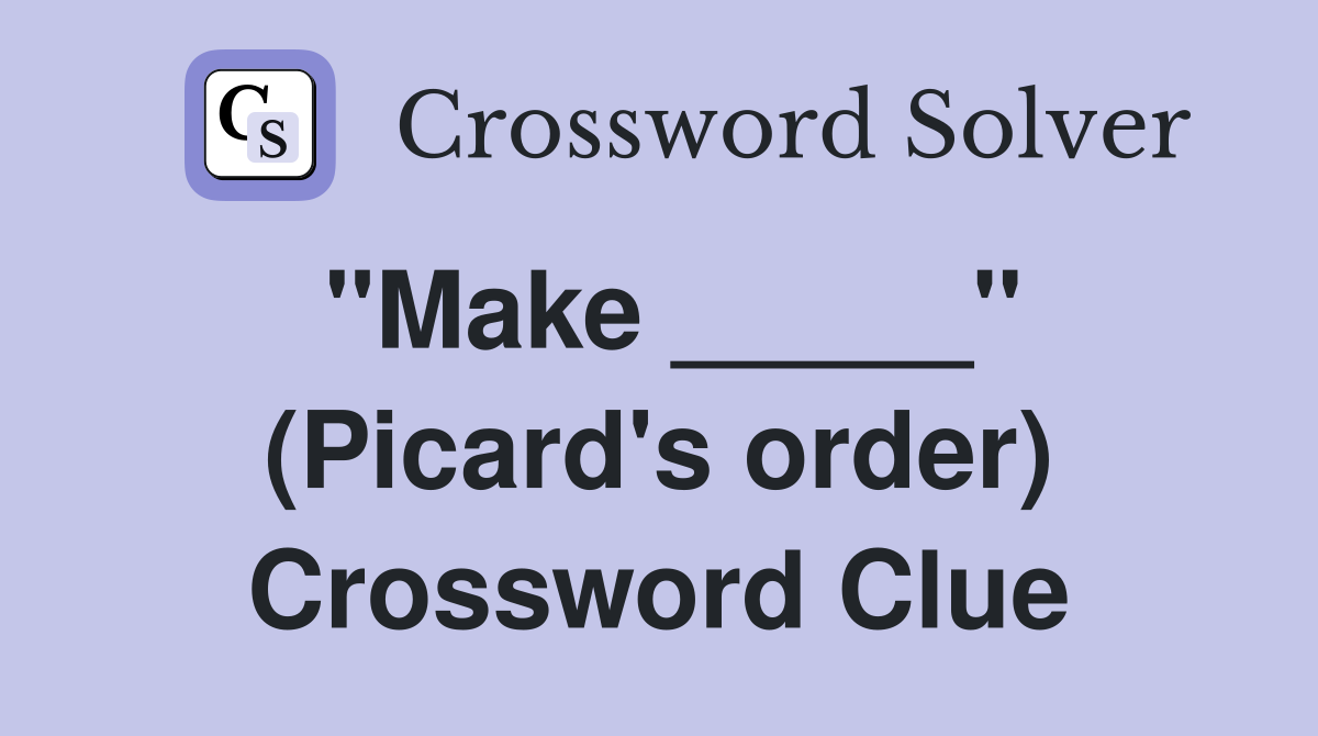 "Make _____" (Picard's order) Crossword Clue