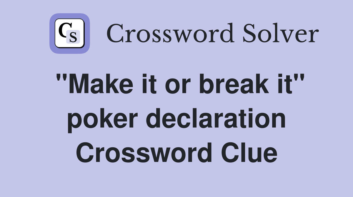 "Make it or break it" poker declaration Crossword Clue