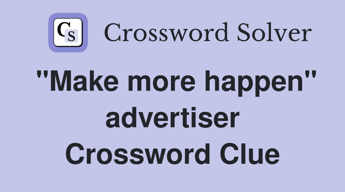 "Make more happen" advertiser Crossword Clue