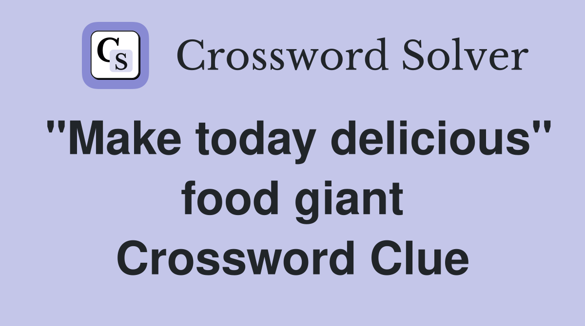 "Make today delicious" food giant Crossword Clue