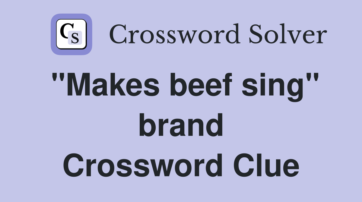 "Makes beef sing" brand Crossword Clue