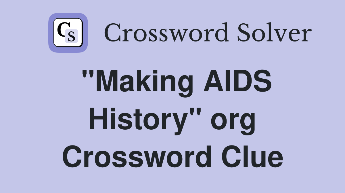 "Making AIDS History" org Crossword Clue