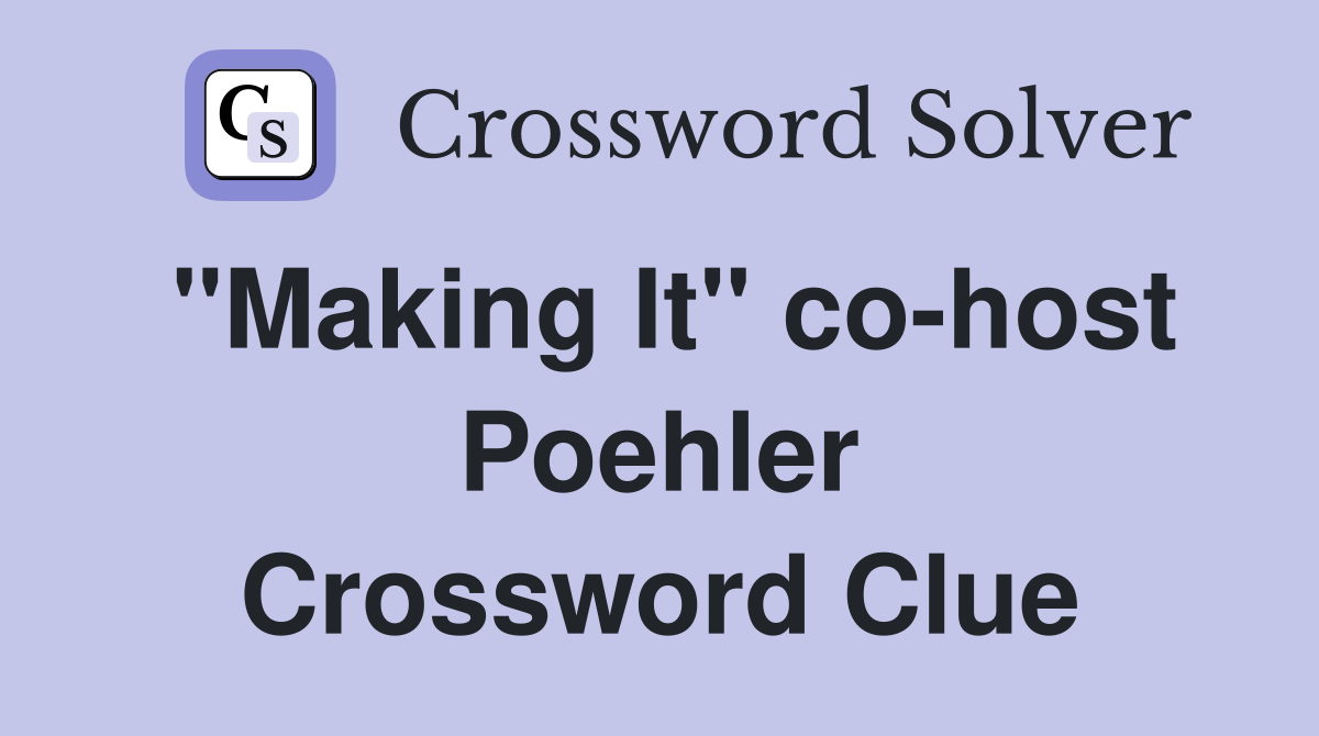 "Making It" co-host Poehler Crossword Clue