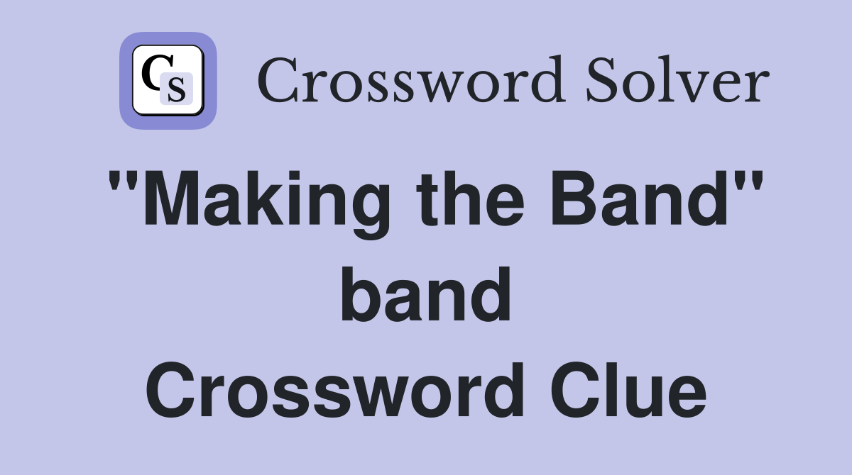 "Making the Band" band Crossword Clue