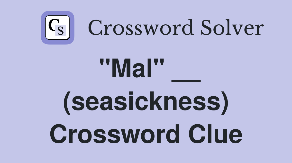 "Mal" __ (seasickness) Crossword Clue
