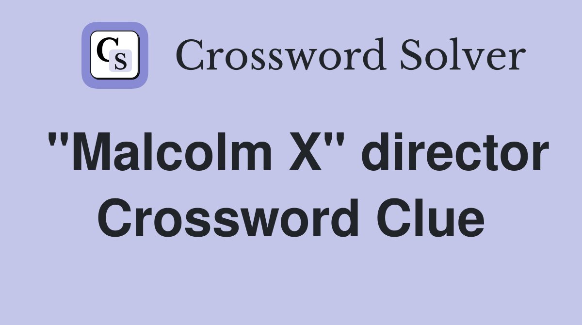 "Malcolm X" director Crossword Clue