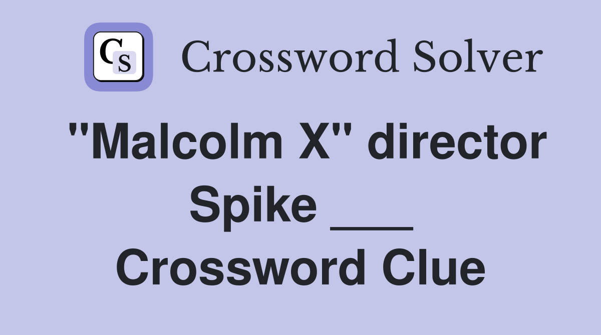 "Malcolm X" director Spike ___ Crossword Clue