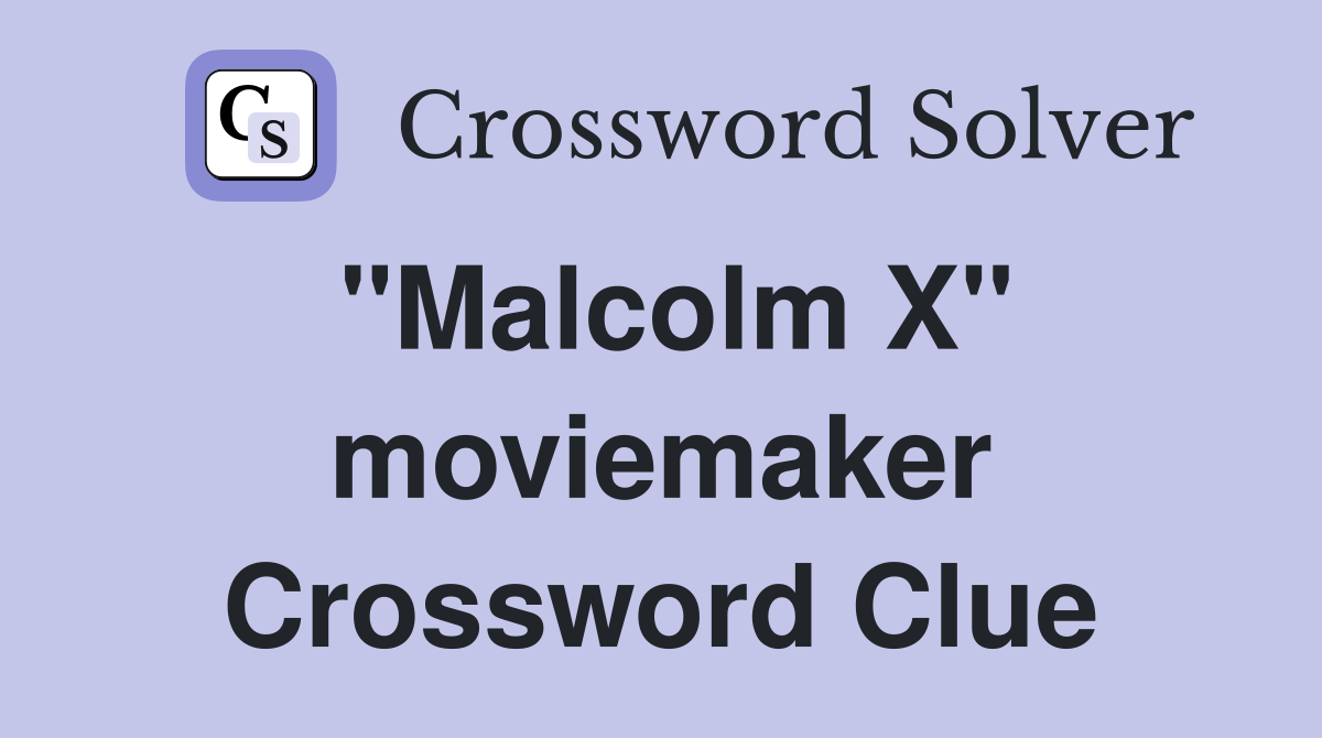 "Malcolm X" moviemaker Crossword Clue