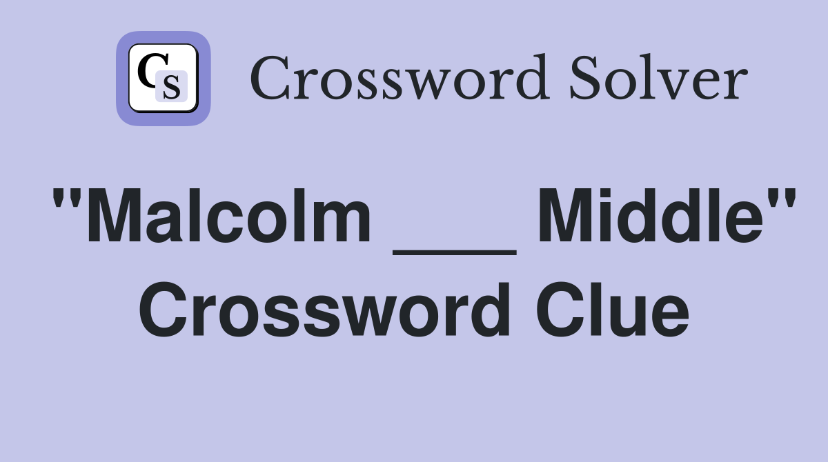 "Malcolm ___ Middle" Crossword Clue