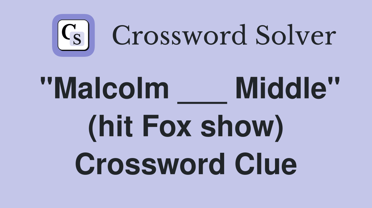 "Malcolm ___ Middle" (hit Fox show) Crossword Clue
