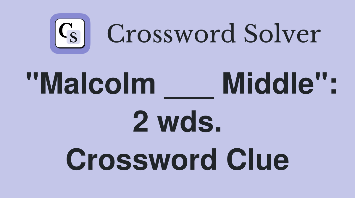 "Malcolm ___ Middle": 2 wds. Crossword Clue