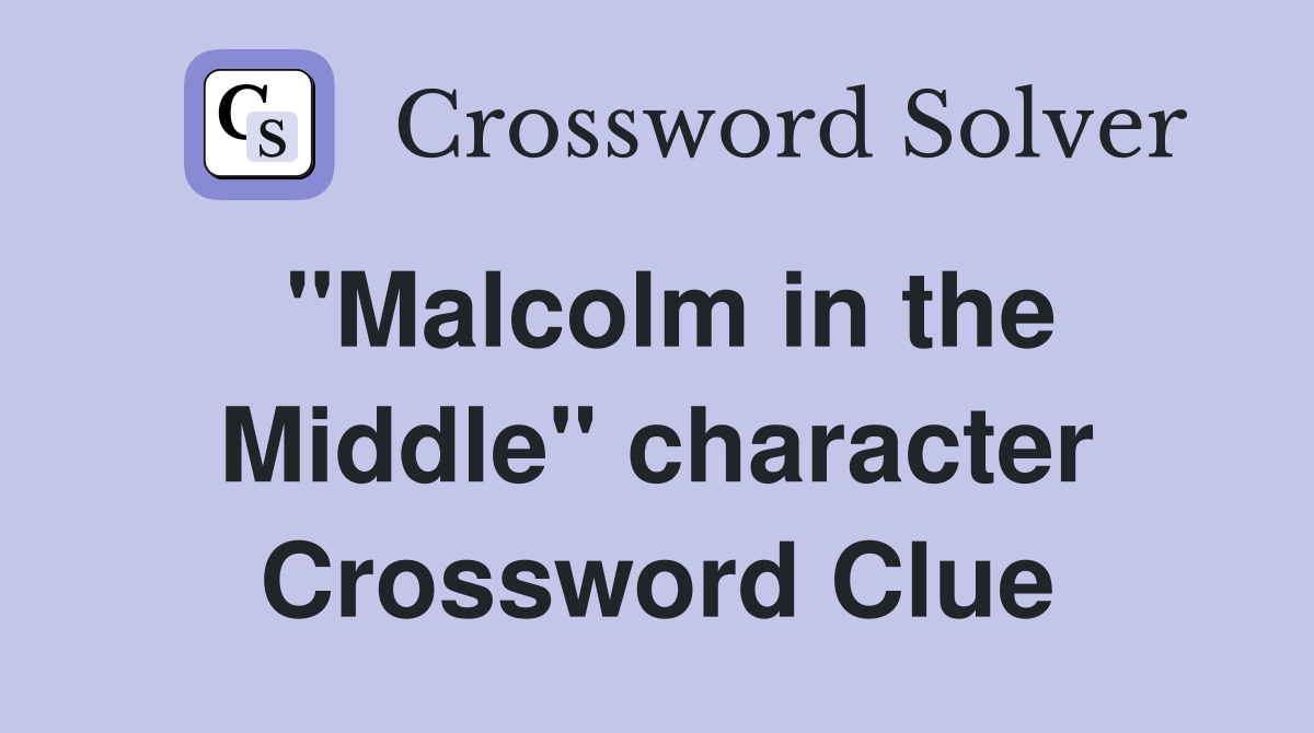 "Malcolm in the Middle" character Crossword Clue