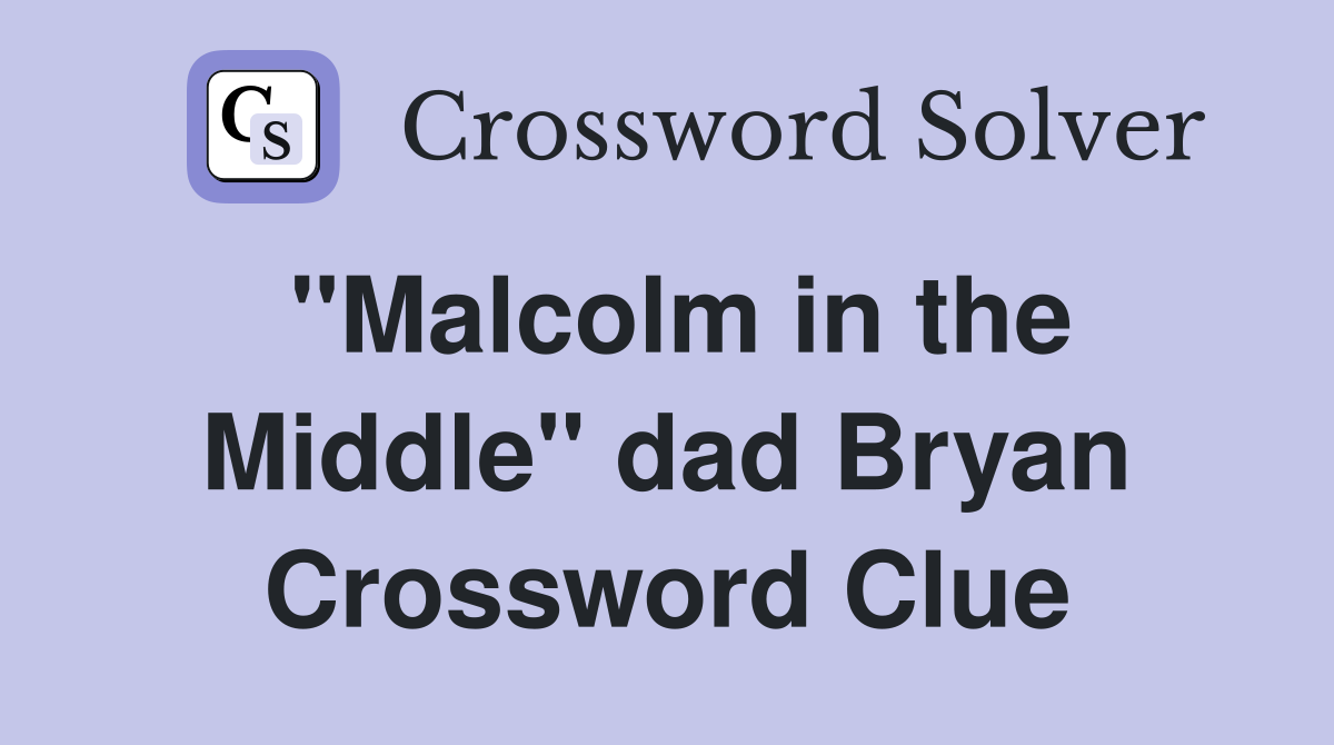 "Malcolm in the Middle" dad Bryan Crossword Clue