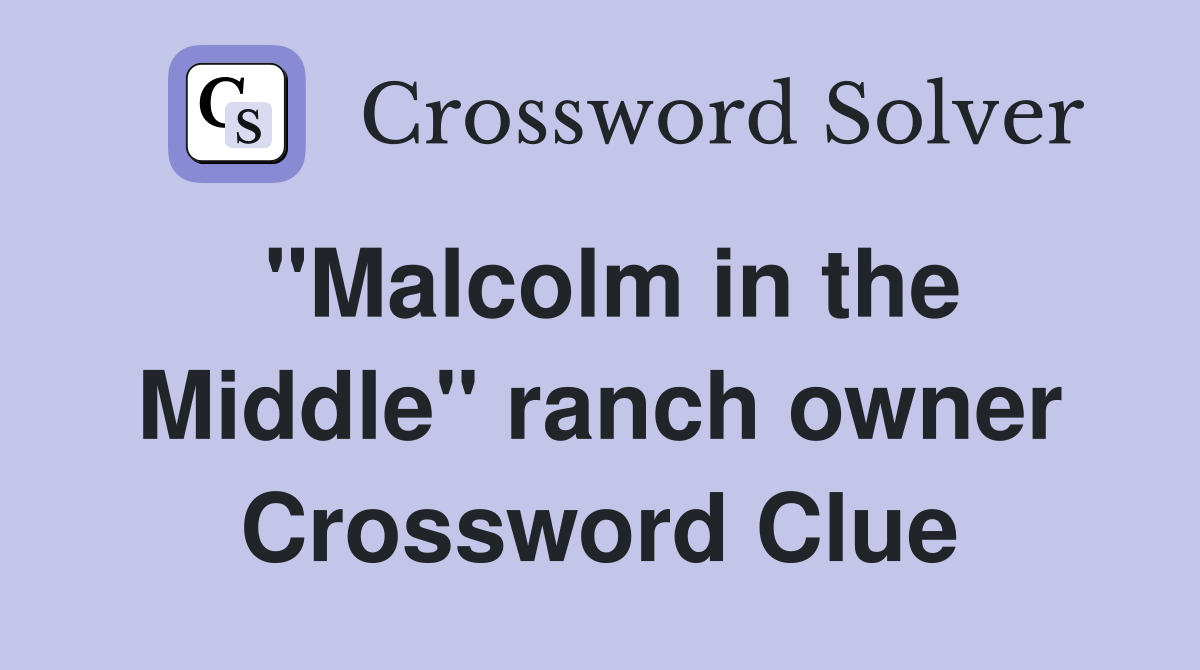 "Malcolm in the Middle" ranch owner Crossword Clue