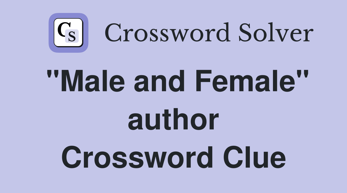 "Male and Female" author Crossword Clue