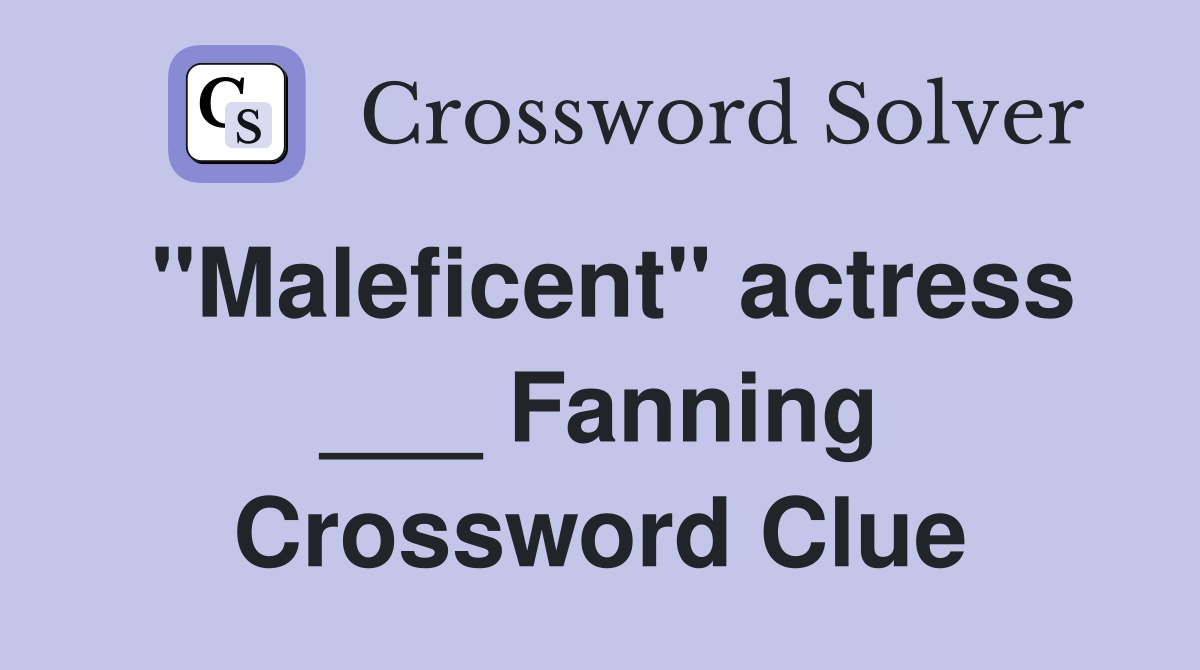 "Maleficent" actress ___ Fanning Crossword Clue