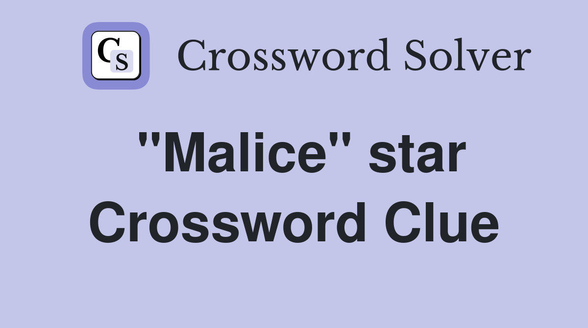 "Malice" star Crossword Clue