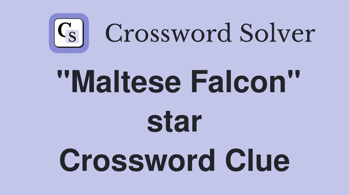 "Maltese Falcon" star Crossword Clue