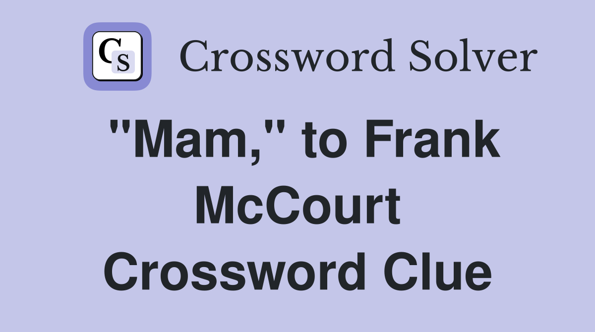 "Mam," to Frank McCourt Crossword Clue