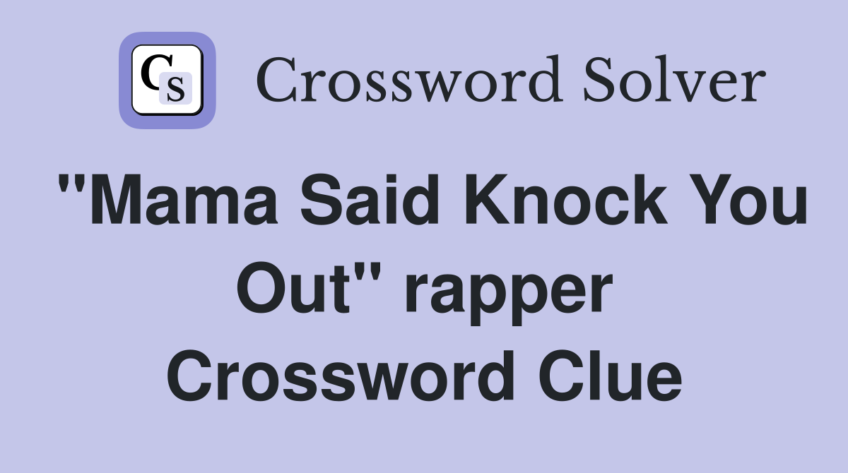 "Mama Said Knock You Out" rapper Crossword Clue